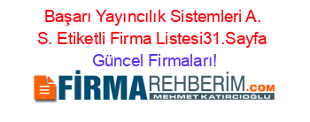 Başarı+Yayıncılık+Sistemleri+A.+S.+Etiketli+Firma+Listesi31.Sayfa Güncel+Firmaları!