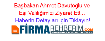 Başbakan+Ahmet+Davutoğlu+ve+Eşi+Valiliğimizi+Ziyaret+Etti.. Haberin+Detayları+için+Tıklayın!