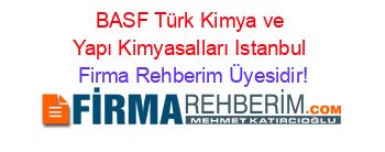 BASF+Türk+Kimya+ve+Yapı+Kimyasalları+Istanbul Firma+Rehberim+Üyesidir!