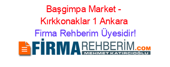 Başgimpa+Market+-+Kırkkonaklar+1+Ankara Firma+Rehberim+Üyesidir!
