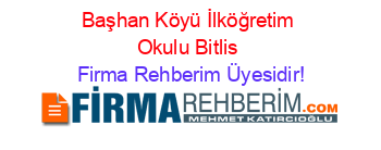 Başhan+Köyü+İlköğretim+Okulu+Bitlis Firma+Rehberim+Üyesidir!