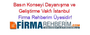 Basın+Konseyi+Dayanışma+ve+Geliştirme+Vakfı+İstanbul Firma+Rehberim+Üyesidir!