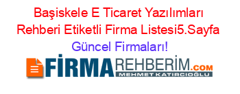 Başiskele+E+Ticaret+Yazılımları+Rehberi+Etiketli+Firma+Listesi5.Sayfa Güncel+Firmaları!