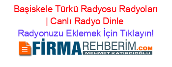 +Başiskele+Türkü+Radyosu+Radyoları+|+Canlı+Radyo+Dinle Radyonuzu+Eklemek+İçin+Tıklayın!