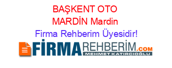 BAŞKENT+OTO+MARDİN+Mardin Firma+Rehberim+Üyesidir!