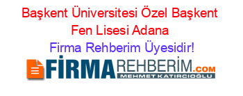 Başkent+Üniversitesi+Özel+Başkent+Fen+Lisesi+Adana Firma+Rehberim+Üyesidir!