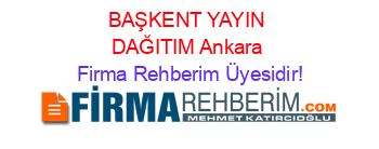 BAŞKENT+YAYIN+DAĞITIM+Ankara Firma+Rehberim+Üyesidir!