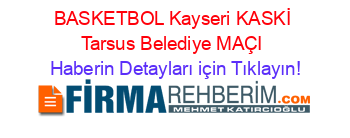 BASKETBOL+Kayseri+KASKİ+Tarsus+Belediye+MAÇI Haberin+Detayları+için+Tıklayın!