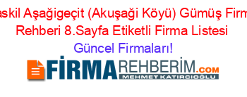 Baskil+Aşağigeçit+(Akuşaği+Köyü)+Gümüş+Firma+Rehberi+8.Sayfa+Etiketli+Firma+Listesi Güncel+Firmaları!