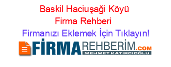 Baskil+Haciuşaği+Köyü+Firma+Rehberi+ Firmanızı+Eklemek+İçin+Tıklayın!