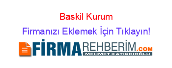 Baskil+Kurum Firmanızı+Eklemek+İçin+Tıklayın!