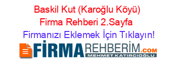 Baskil+Kut+(Karoğlu+Köyü)+Firma+Rehberi+2.Sayfa+ Firmanızı+Eklemek+İçin+Tıklayın!