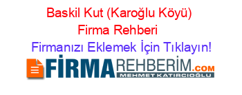 Baskil+Kut+(Karoğlu+Köyü)+Firma+Rehberi+ Firmanızı+Eklemek+İçin+Tıklayın!