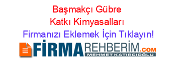 Başmakçı+Gübre+Katkı+Kimyasalları Firmanızı+Eklemek+İçin+Tıklayın!