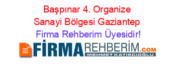 Başpınar+4.+Organize+Sanayi+Bölgesi+Gaziantep Firma+Rehberim+Üyesidir!