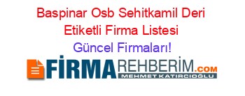 Baspinar_Osb+Sehitkamil+Deri+Etiketli+Firma+Listesi Güncel+Firmaları!