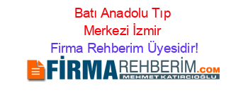 Batı+Anadolu+Tıp+Merkezi+İzmir Firma+Rehberim+Üyesidir!