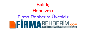 Batı+İş+Hanı+İzmir Firma+Rehberim+Üyesidir!