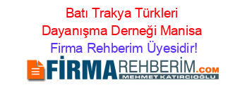 Batı+Trakya+Türkleri+Dayanışma+Derneği+Manisa Firma+Rehberim+Üyesidir!