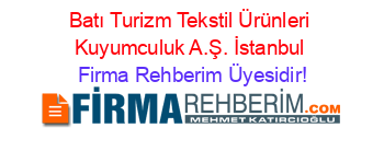 Batı+Turizm+Tekstil+Ürünleri+Kuyumculuk+A.Ş.+İstanbul Firma+Rehberim+Üyesidir!