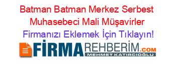 Batman+Batman+Merkez+Serbest+Muhasebeci+Mali+Müşavirler Firmanızı+Eklemek+İçin+Tıklayın!