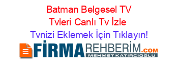 +Batman+Belgesel+TV+Tvleri+Canlı+Tv+İzle Tvnizi+Eklemek+İçin+Tıklayın!