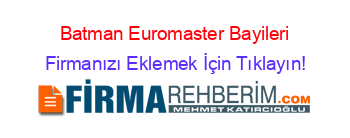 Batman+Euromaster+Bayileri Firmanızı+Eklemek+İçin+Tıklayın!
