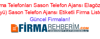 Batman+Firma+Telefonları+Sason+Telefon+Ajansı+Elagöz+(Sariyayla+Köyü)+Sason+Telefon+Ajansı+Etiketli+Firma+Listesi Güncel+Firmaları!