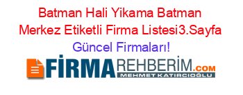 Batman+Hali+Yikama+Batman+Merkez+Etiketli+Firma+Listesi3.Sayfa Güncel+Firmaları!