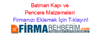 Batman+Kapı+ve+Pencere+Malzemeleri Firmanızı+Eklemek+İçin+Tıklayın!