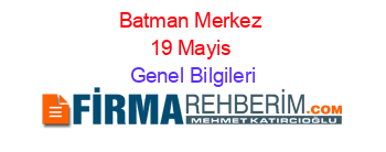 Batman+Merkez+19+Mayis Genel+Bilgileri