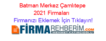 Batman+Merkez+Çamlıtepe+2021+Firmaları+ Firmanızı+Eklemek+İçin+Tıklayın!