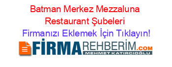 Batman+Merkez+Mezzaluna+Restaurant+Şubeleri Firmanızı+Eklemek+İçin+Tıklayın!