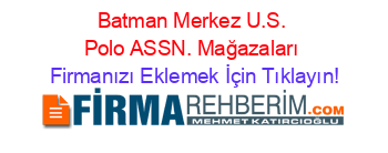 Batman+Merkez+U.S.+Polo+ASSN.+Mağazaları Firmanızı+Eklemek+İçin+Tıklayın!