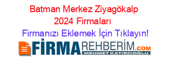 Batman+Merkez+Ziyagökalp+2024+Firmaları+ Firmanızı+Eklemek+İçin+Tıklayın!