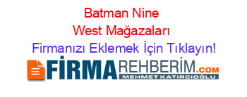 Batman+Nine+West+Mağazaları Firmanızı+Eklemek+İçin+Tıklayın!