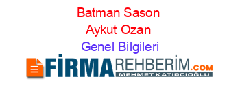 Batman+Sason+Aykut+Ozan Genel+Bilgileri