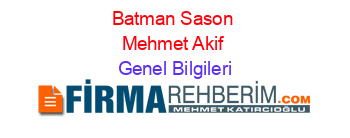 Batman+Sason+Mehmet+Akif Genel+Bilgileri