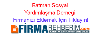 Batman+Sosyal+Yardımlaşma+Derneği Firmanızı+Eklemek+İçin+Tıklayın!