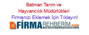 Batman+Tarım+ve+Hayvancılık+Müdürlükleri Firmanızı+Eklemek+İçin+Tıklayın!