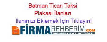Batman+Ticari+Taksi+Plakası+İlanları İlanınızı+Eklemek+İçin+Tıklayın!