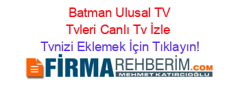 +Batman+Ulusal+TV+Tvleri+Canlı+Tv+İzle Tvnizi+Eklemek+İçin+Tıklayın!