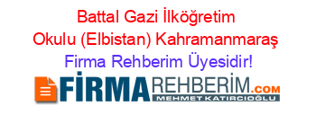 Battal+Gazi+İlköğretim+Okulu+(Elbistan)+Kahramanmaraş Firma+Rehberim+Üyesidir!