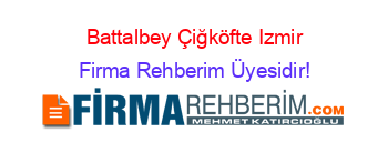 Battalbey+Çiğköfte+Izmir Firma+Rehberim+Üyesidir!