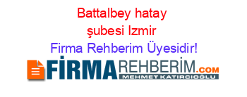 Battalbey+hatay+şubesi+Izmir Firma+Rehberim+Üyesidir!