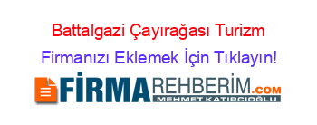 Battalgazi+Çayırağası+Turizm Firmanızı+Eklemek+İçin+Tıklayın!