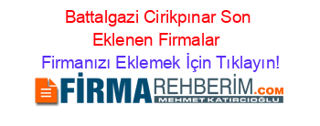 Battalgazi+Cirikpınar+Son+Eklenen+Firmalar+ Firmanızı+Eklemek+İçin+Tıklayın!