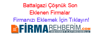 Battalgazi+Çöşnük+Son+Eklenen+Firmalar+ Firmanızı+Eklemek+İçin+Tıklayın!