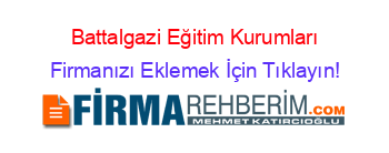 Battalgazi+Eğitim+Kurumları Firmanızı+Eklemek+İçin+Tıklayın!