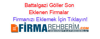 Battalgazi+Göller+Son+Eklenen+Firmalar+ Firmanızı+Eklemek+İçin+Tıklayın!